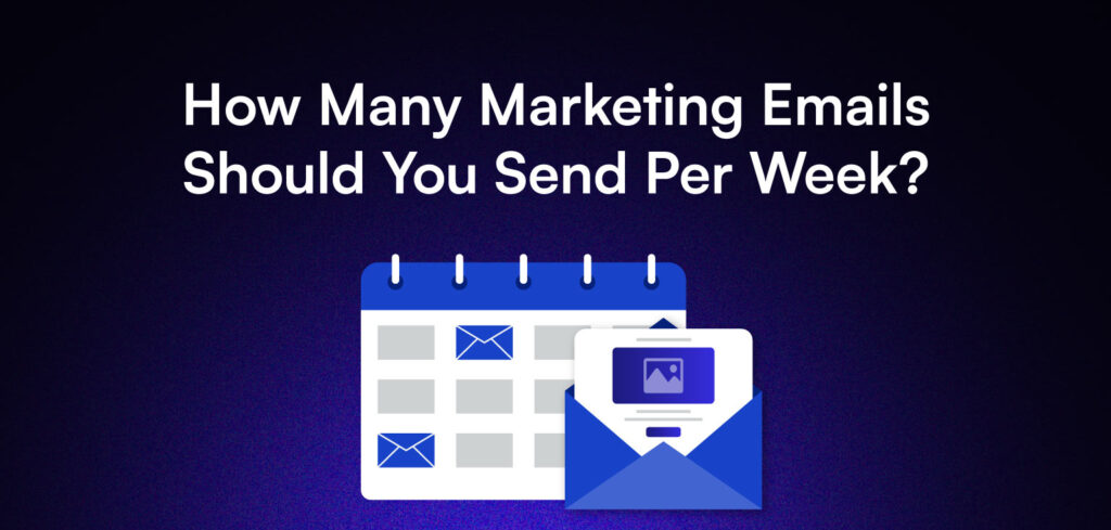 how many marketing emails should you send per week