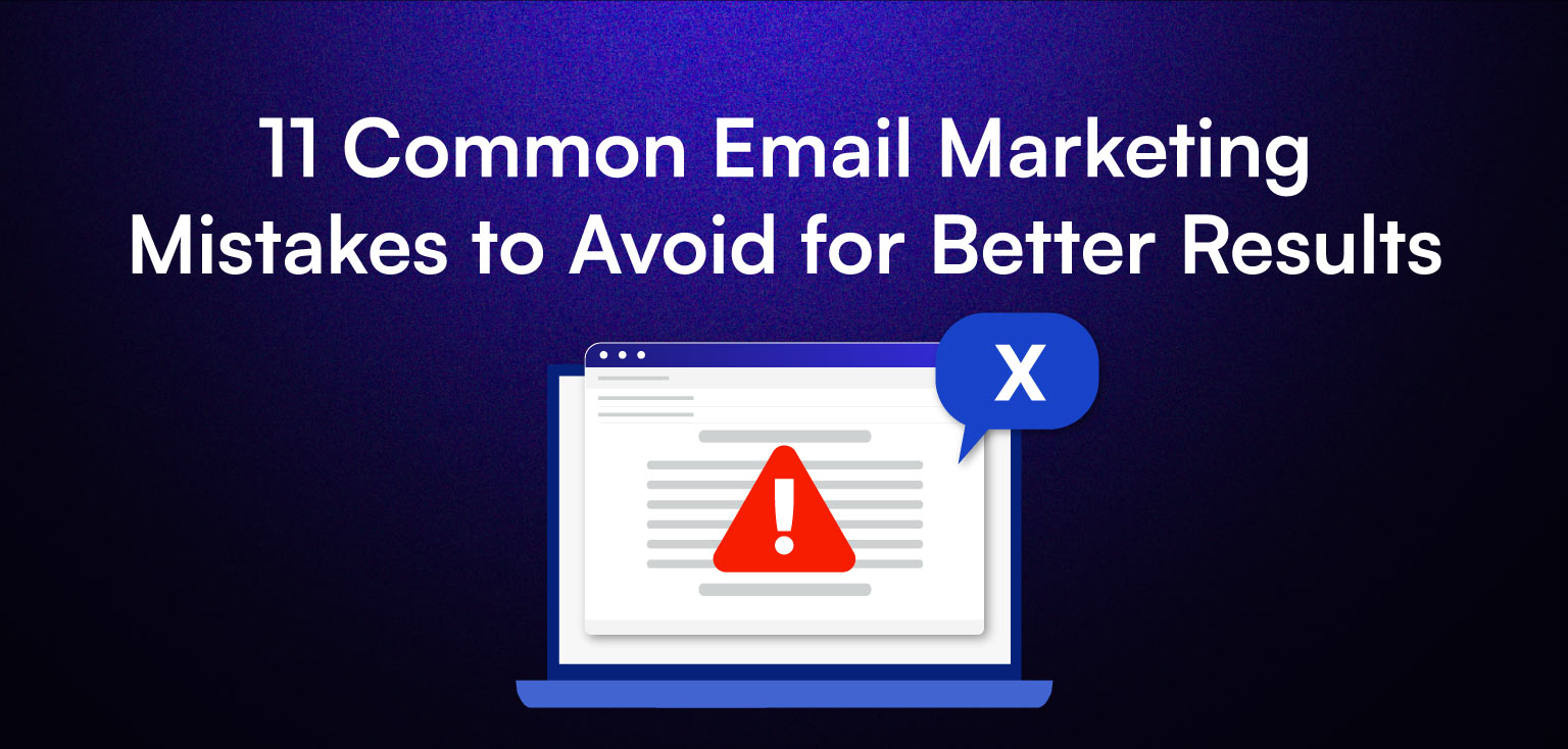 11 Common Email Marketing Mistakes to Avoid for Better Results