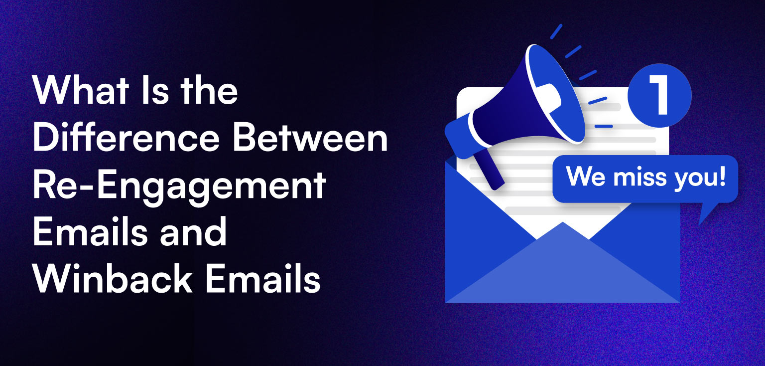 What Is the Difference Between Re-Engagement Emails and Winback Emails.