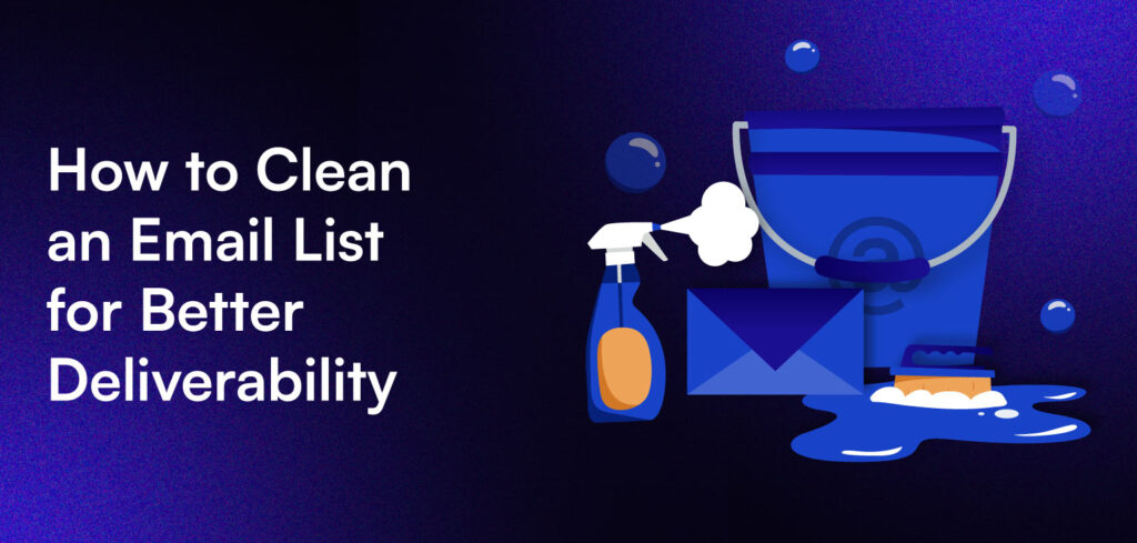 How to Clean an Email List for Better Deliverability.