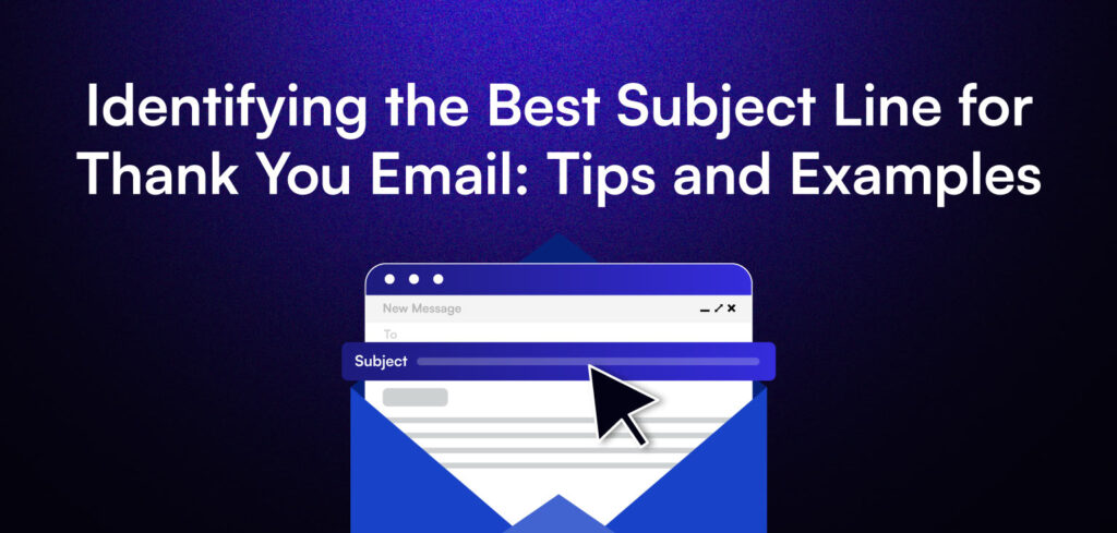 Identifying the Best Subject Line for Thank You Email: Tips and Examples