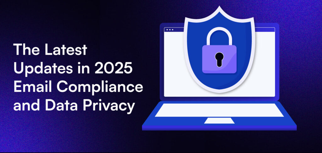 The Latest Updates in 2025 Email Compliance and Data Privacy.