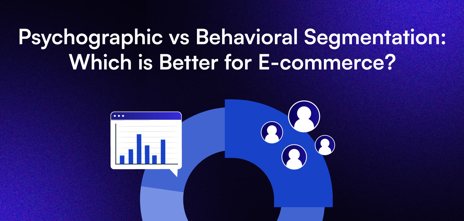 Psychographic vs Behavioral Segmentation: Which is Better for E-commerce?