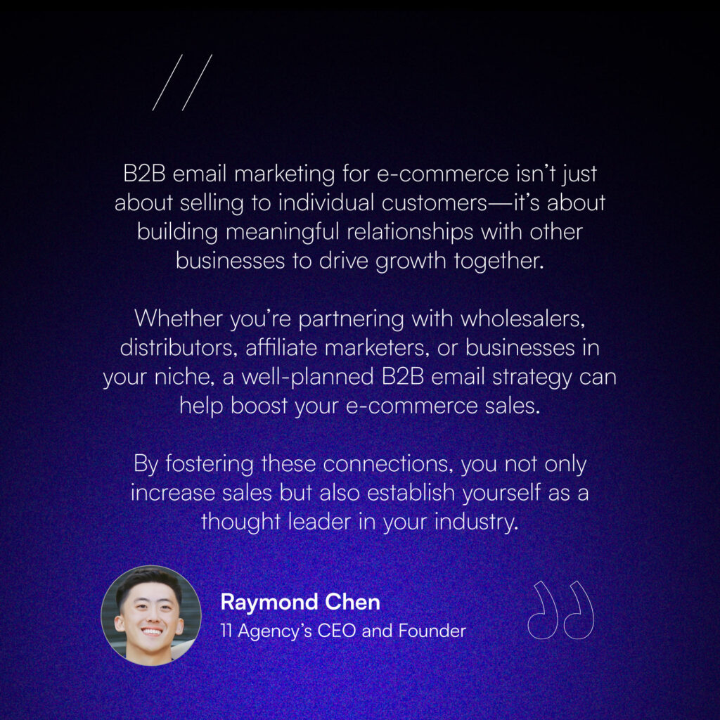 What Are B2B Email Marketing Best Practices for E-commerce according to Raymond Checn, 11 Agency Founder and CEO.