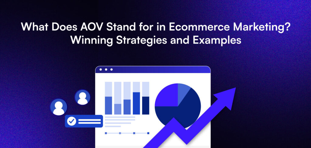 What Does AOV Stand for in Ecommerce Marketing? Winning Strategies and Examples