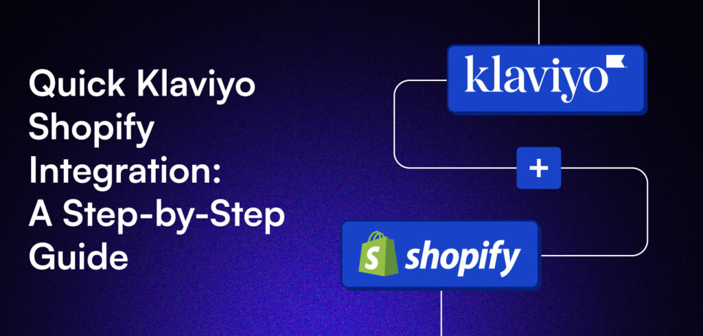 Quick Klaviyo Shopify Integration: A Step-by-Step Guide