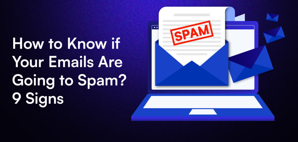 How to Know if Your Emails Are Going to Spam? 9 Signs