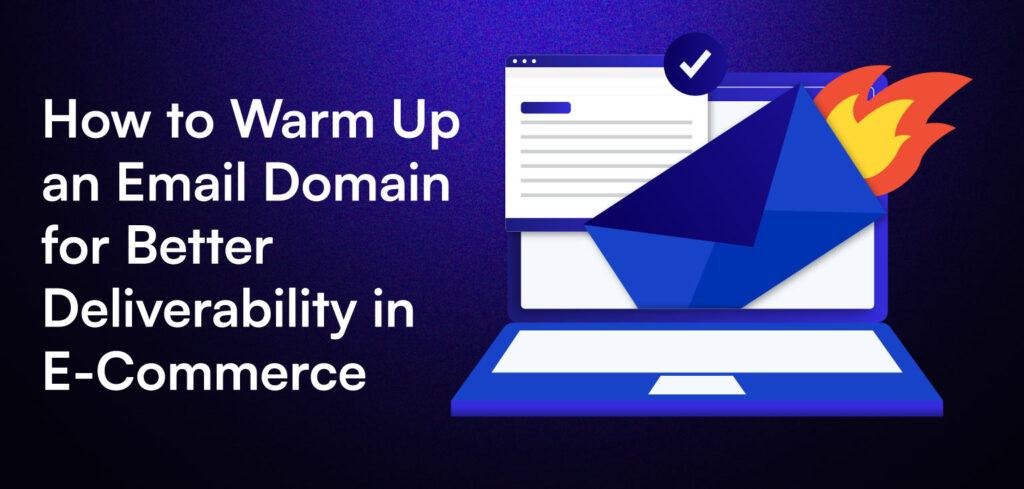 How to Warm Up an Email Domain for Better Deliverability in E-Commerce.