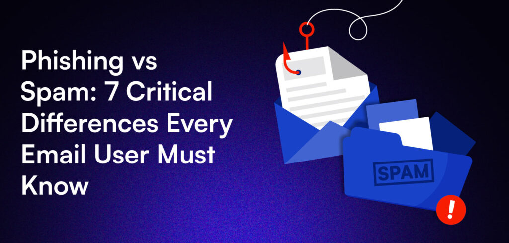 Phishing vs Spam: 7 Critical Differences Every Email User Must Know.