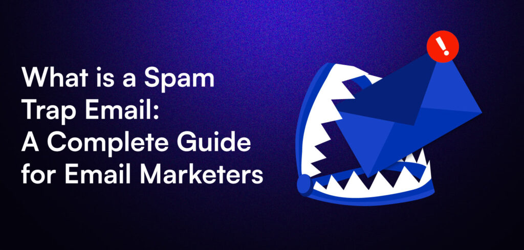 What is a Spam Trap Email: A Complete Guide for Email Marketers