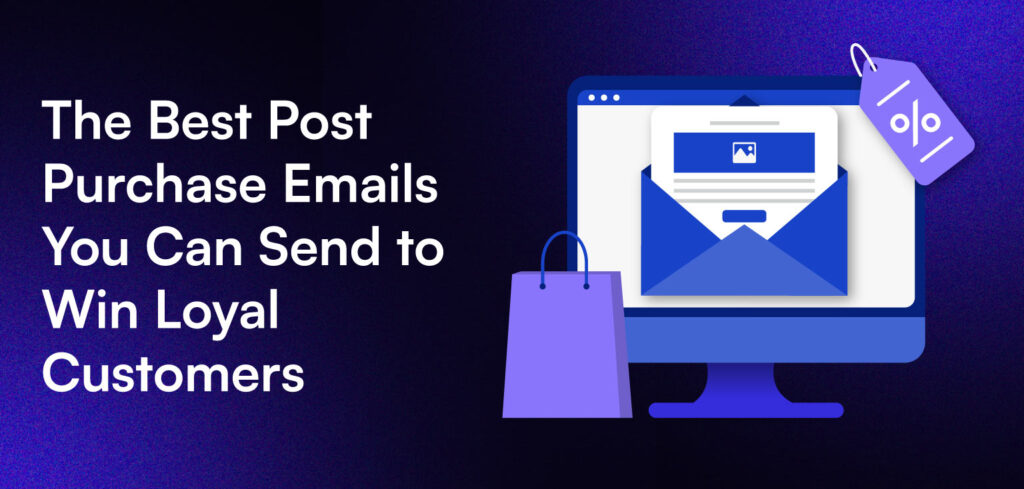 A header banner with the title: The Best Post Purchase Emails You Can Send to Win Loyal Customers