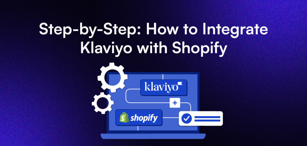 Banner graphic with title “Step-by-Step: How to Integrate Klaviyo with Shopify,” featuring gears and a connection diagram linking Klaviyo and Shopify logos.