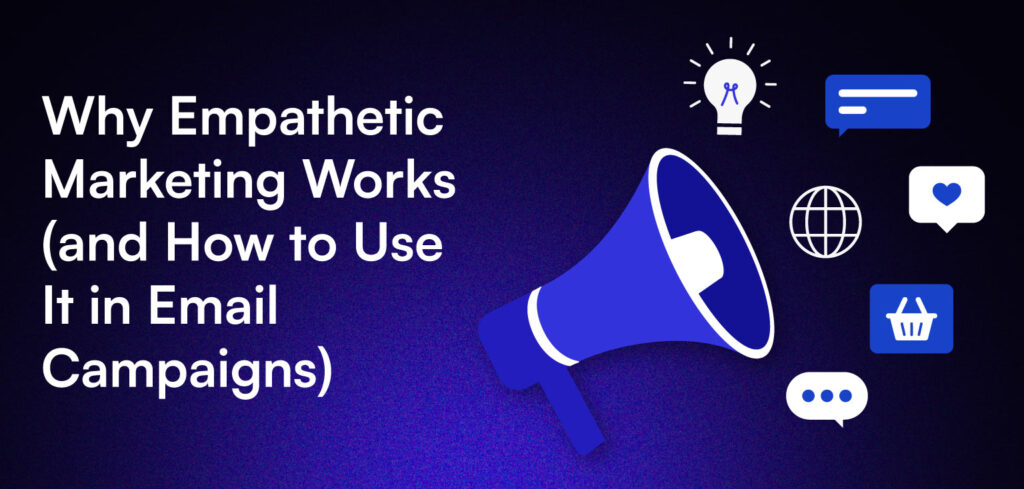 A banner image featuring a megaphone and icons for communication, lightbulb ideas, chat bubbles, and shopping, with the title “Why Empathetic Marketing Works (and How to Use It in Email Campaigns).”