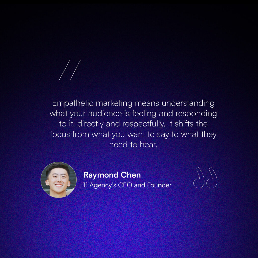 A quote from Raymond Chen, CEO of 11 Agency, explaining that empathetic marketing means responding to audience feelings respectfully and focusing on what they need to hear.
